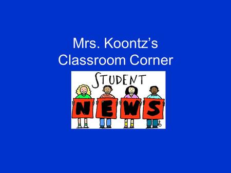 Mrs. Koontz’s Classroom Corner. Calendar of Events February is Black History Month February 12 th -Abraham Lincoln’s Birthday February 14 th -Valentine’s.