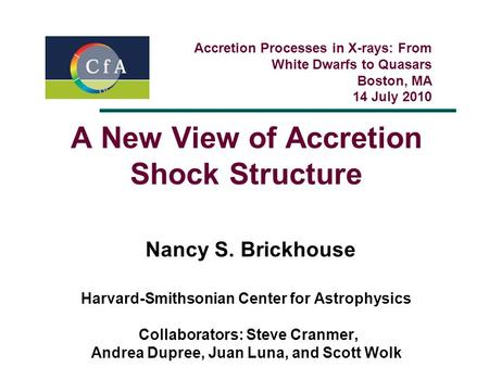 A New View of Accretion Shock Structure Nancy S. Brickhouse Harvard-Smithsonian Center for Astrophysics Collaborators: Steve Cranmer, Andrea Dupree, Juan.