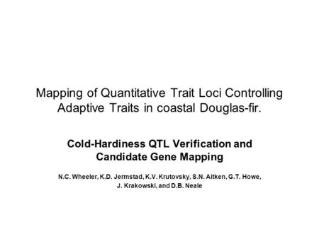 Mapping of Quantitative Trait Loci Controlling Adaptive Traits in coastal Douglas-fir. Cold-Hardiness QTL Verification and Candidate Gene Mapping N.C.