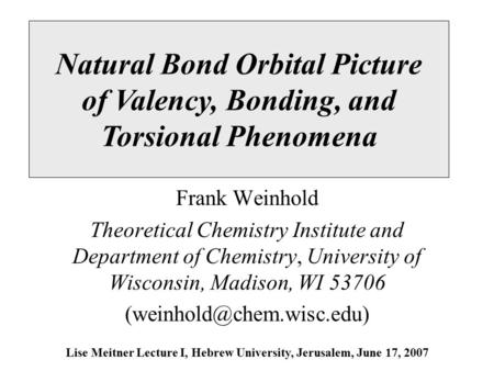 Frank Weinhold Theoretical Chemistry Institute and Department of Chemistry, University of Wisconsin, Madison, WI 53706 Natural.