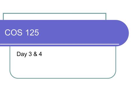 COS 125 Day 3 & 4. Agenda Questions from last Class?? Today’s topics Connecting to the Internet Assignment #1 due next class Quiz #1 on Feb 3, two weeks.