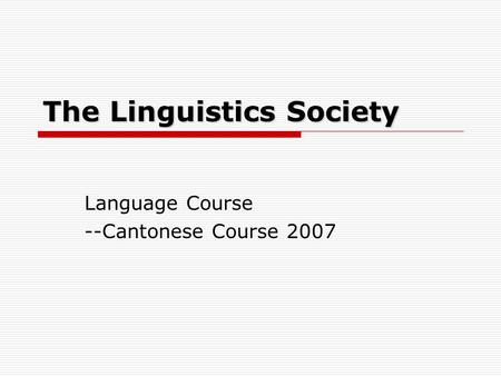 The Linguistics Society Language Course --Cantonese Course 2007.