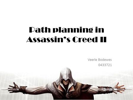 Path planning in Assassin’s Creed II Veerle Bodewes 0433721.