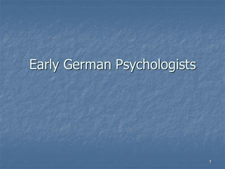 1 Early German Psychologists. 2 Early Anticipation of Wundt Johann Kruger – 1756 Johann Kruger – 1756 An Attempt at an Experimental Psychology An Attempt.