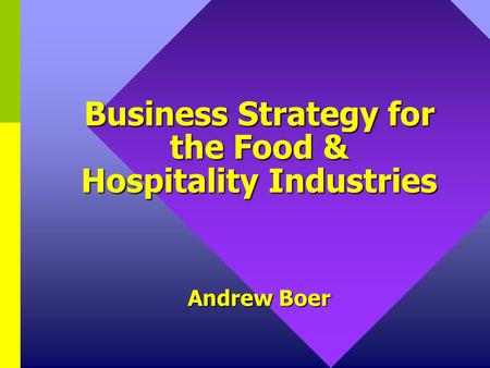 Business Strategy for the Food & Hospitality Industries Andrew Boer.