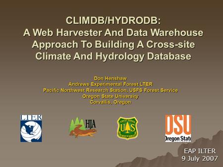 EAP ILTER 9 July 2007 Don Henshaw Andrews Experimental Forest LTER Pacific Northwest Research Station, USFS Forest Service Oregon State University Corvallis,
