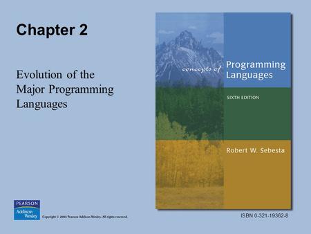 ISBN 0-321-19362-8 Chapter 2 Evolution of the Major Programming Languages.