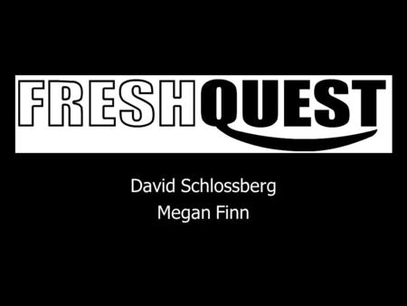 David Schlossberg Megan Finn. What is FreshQuest? A study of Berkeley freshmen and how they use technology to support their social networks.