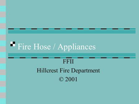 Fire Hose / Appliances FFII Hillcrest Fire Department © 2001.