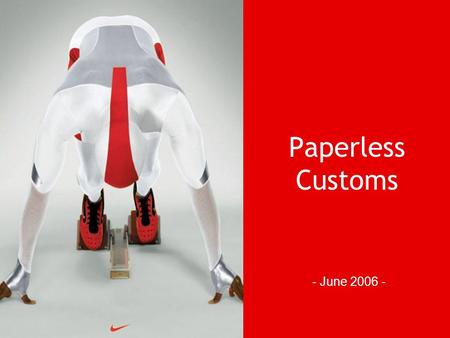 Nike Customs Paperless Customs - June 2006 -. Nike Customs Process Highlights Conventional concept Integrated concept Periodical Reporting PLDA IT Infrastructure.