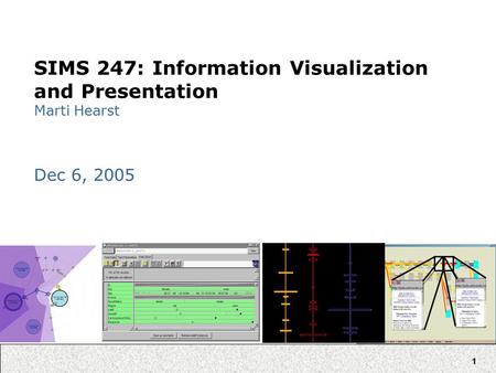 1 SIMS 247: Information Visualization and Presentation Marti Hearst Dec 6, 2005.