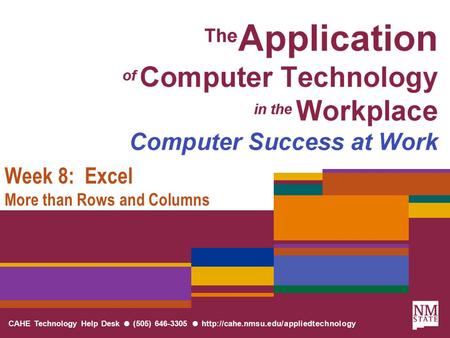 CAHE Technology Help Desk ● (505) 646-3305 ●  Week 8: Excel More than Rows and Columns.