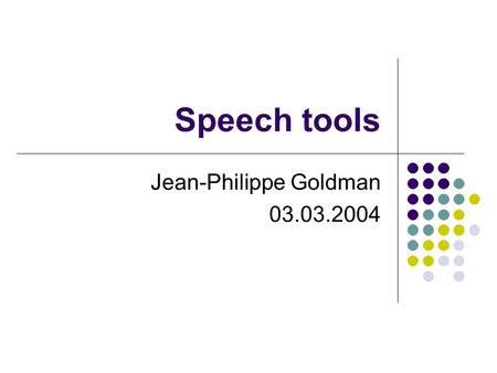 Speech tools Jean-Philippe Goldman 03.03.2004 2 Two questions What kind of data ? Which task ?