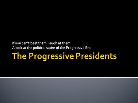 If you can’t beat them, laugh at them. A look at the political satire of the Progressive Era.