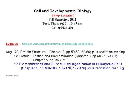 Cell and Developmental Biology Biology 52 Section 7 Fall Semester, 2002 Tues, Thurs 9:30 - 10:45 am Coker Hall 201 Syllabus make sure you download the.