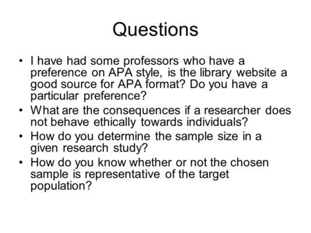 Questions I have had some professors who have a preference on APA style, is the library website a good source for APA format? Do you have a particular.