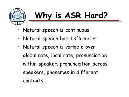 Why is ASR Hard? Natural speech is continuous