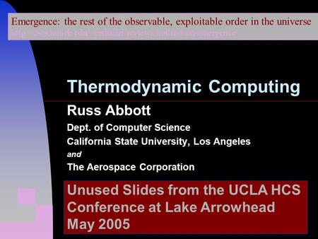 Russ Abbott Dept. of Computer Science California State University, Los Angeles and The Aerospace Corporation Unused Slides from the UCLA HCS Conference.