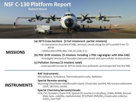 Photo courtesy Carly Calvin, NCAR NSF C-130 Platform Report Robert Wood (a) 20 o S Cross-Sections [4 full missions+5 partial missions] - to characterize.