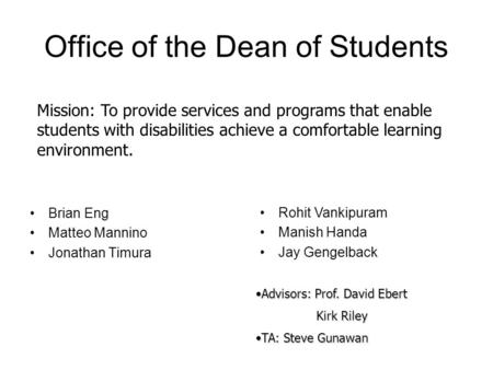 Office of the Dean of Students Brian Eng Matteo Mannino Jonathan Timura Advisors: Prof. David EbertAdvisors: Prof. David Ebert Kirk Riley Kirk Riley TA: