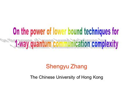 Shengyu Zhang The Chinese University of Hong Kong.