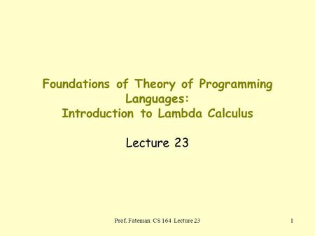 Prof. Fateman CS 164 Lecture 23