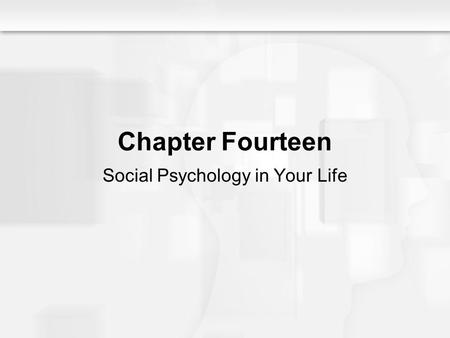 Social Psychology Alive, Breckler/Olson/Wiggins Chapter 14 Chapter Fourteen Social Psychology in Your Life.