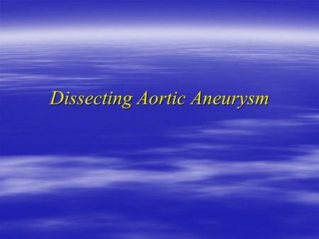 Dissecting Aortic Aneurysm. Case I  23 y American male visiting his girlfriend  Seen in ER because of chest pain few hours duration  Sudden central,