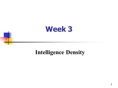 1 Week 3 Intelligence Density. Intelligence Density: A measure of organizational intelligence and productivity  Dhar & Stein’s Intelligence Density (ID)