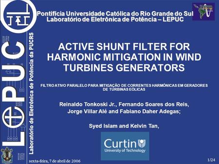 Sexta-feira, 7 de abril de 2006 1/24 Pontifícia Universidade Católica do Rio Grande do Sul Laboratório de Eletrônica de Potência – LEPUC ACTIVE SHUNT FILTER.