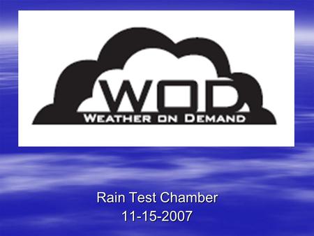 Rain Test Chamber 11-15-2007. Team Members  Michael-Team manager/Chamber design  Scott-Piping and delivery  Tanner-Controls  Dave-Website/Chamber.