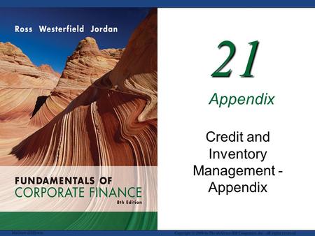 McGraw-Hill/Irwin Copyright © 2008 by The McGraw-Hill Companies, Inc. All rights reserved. 21 Credit and Inventory Management - Appendix Appendix.