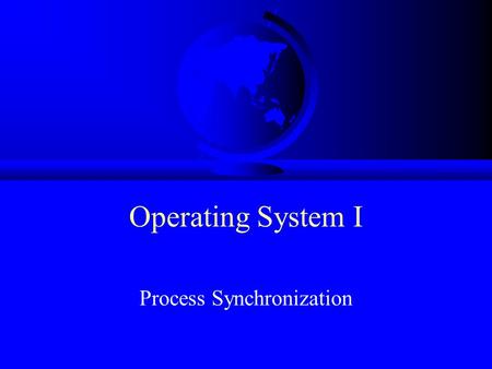 Operating System I Process Synchronization. Too Much Pizza 3:00 3:05 3:10 3:15 3:20 3:25 3:30 Person A Look in fridge. Pizza! Leave for store. Arrive.