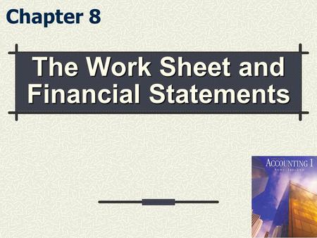 The Work Sheet and Financial Statements