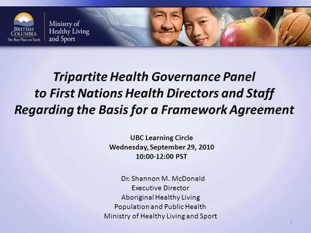 Dr. Shannon M. McDonald Executive Director Aboriginal Healthy Living Population and Public Health Ministry of Healthy Living and Sport UBC Learning Circle.