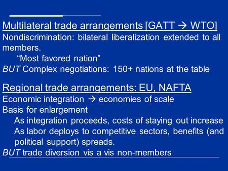 Multilateral trade arrangements [GATT  WTO] Nondiscrimination: bilateral liberalization extended to all members. “Most favored nation” BUT Complex negotiations: