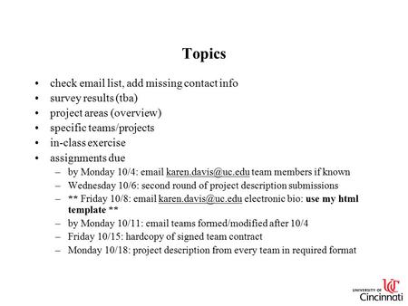 Topics check email list, add missing contact info survey results (tba) project areas (overview) specific teams/projects in-class exercise assignments due.