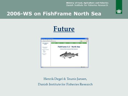 Ministry of Food, Agriculture and Fisheries Danish Institute for Fisheries Research Henrik Degel & Teunis Jansen, Danish Institute for Fisheries Research.