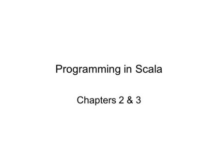 Programming in Scala Chapters 2 & 3. Two “Hello World” programs package hello object HelloWorld1 extends Application { println(Hello, world 1!) } package.