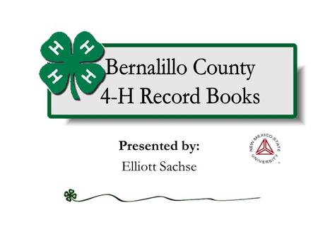 Presented by: Elliott Sachse. 4-Hers Keep Records To:  Measure Progress in their project(s)  Identify expenses and financial gains or losses of their.