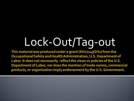 Lock-Out/Tag-out.  What is lock-out/tag-out (LOTO)?  The proper procedure for installing locks and tags.  The proper procedure for removing locks and.