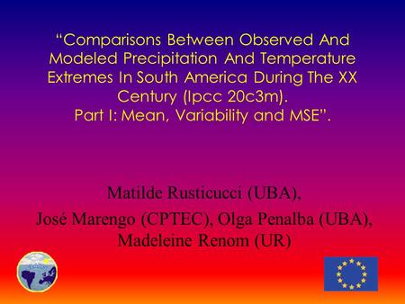 “Comparisons Between Observed And Modeled Precipitation And Temperature Extremes In South America During The XX Century (Ipcc 20c3m). Part I: Mean, Variability.