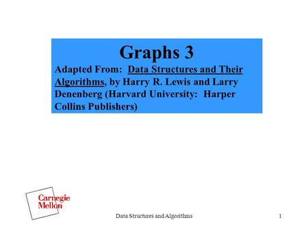 Data Structures and Algorithms1 Graphs 3 Adapted From: Data Structures and Their Algorithms, by Harry R. Lewis and Larry Denenberg (Harvard University: