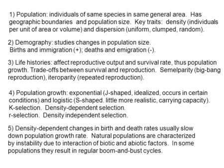 1) Population: individuals of same species in same general area. Has geographic boundaries and population size. Key traits: density (individuals per unit.