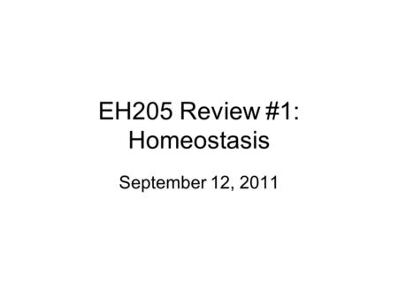 EH205 Review #1: Homeostasis September 12, 2011. Homeostasis and blood glucose Blood glucose is an example of a _________ variable. What is the controlled.