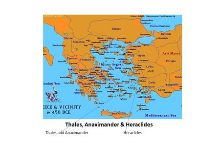 Thales, Anaximander & Heraclides Thales and Anaximander Heraclides.