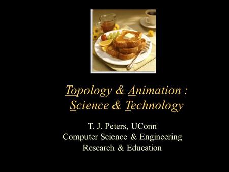 T. J. Peters, UConn Computer Science & Engineering Research & Education Topology & Animation : Science & Technology.