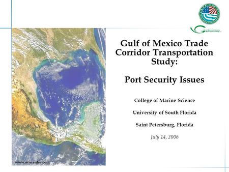 Gulf of Mexico Trade Corridor Transportation Study: Port Security Issues College of Marine Science University of South Florida Saint Petersburg, Florida.