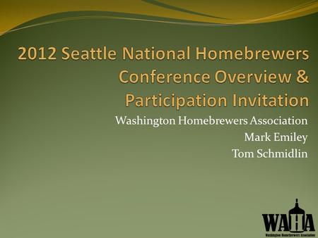 Washington Homebrewers Association Mark Emiley Tom Schmidlin.