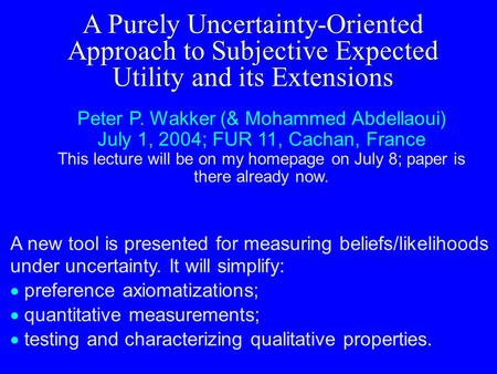 A new tool is presented for measuring beliefs/likelihoods under uncertainty. It will simplify:  preference axiomatizations;  quantitative measurements;